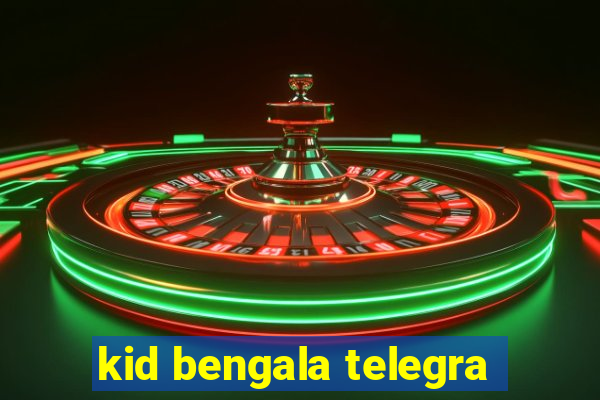 kid bengala telegra